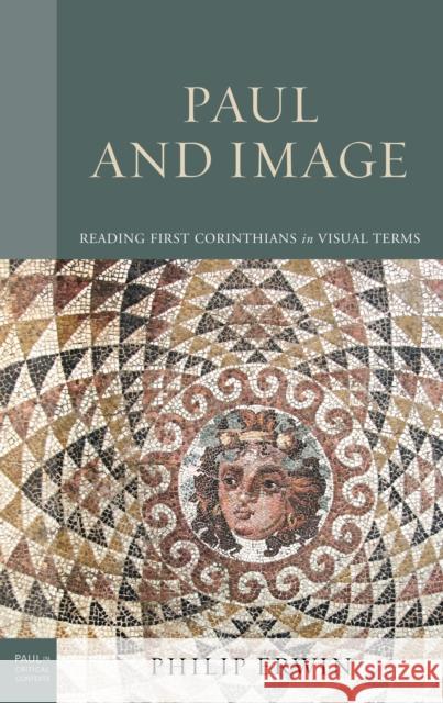 Paul and Image: Reading First Corinthians in Visual Terms Philip Erwin 9781978710719 Fortress Academic