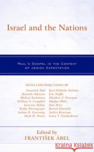 Israel and the Nations: Paul's Gospel in the Context of Jewish Expectation Frantisek ?bel Frantisek ?bel Kenneth Atkinson 9781978710825