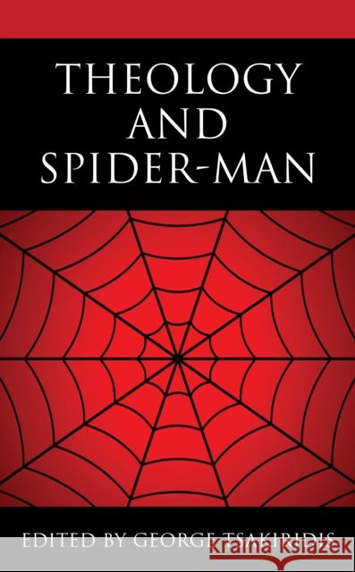 Theology and Spider-Man George Tsakiridis Peter Admirand Michael Buttrey 9781978710894 Fortress Academic