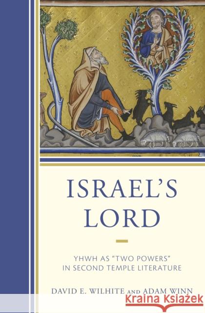 Israel’s Lord: YHWH as “Two Powers” in Second Temple Literature Adam, University of Mary Hardin Winn 9781978712300 Fortress Academic