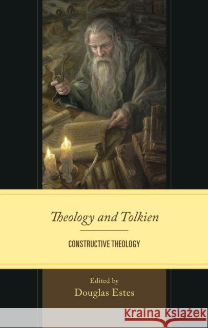 Theology and Tolkien: Constructive Theology Douglas Estes Jo?o Fernando O. Barboza Bradley K. Broadhead 9781978712638 Fortress Academic