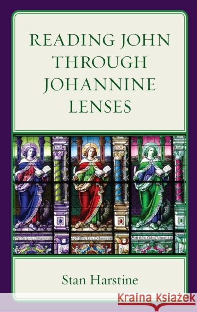 Reading John through Johannine Lenses Stan Harstine 9781978712935 Rowman & Littlefield