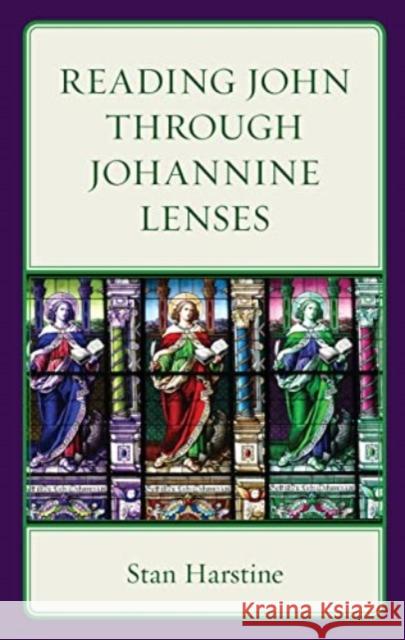 Reading John Through Johannine Lenses Stan Harstine 9781978712959 Rowman & Littlefield