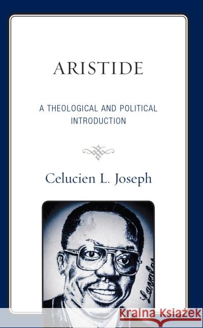 Aristide: A Theological and Political Introduction Celucien L. Joseph 9781978713260 Fortress Academic