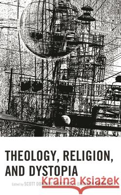Theology, Religion, and Dystopia Scott Donahue-Martens Brandon Simonson Scott Donahue-Martens 9781978713314