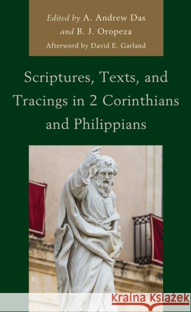 Scriptures, Texts, and Tracings in 2 Corinthians and Philippians Das, A. Andrew 9781978713536 Fortress Academic