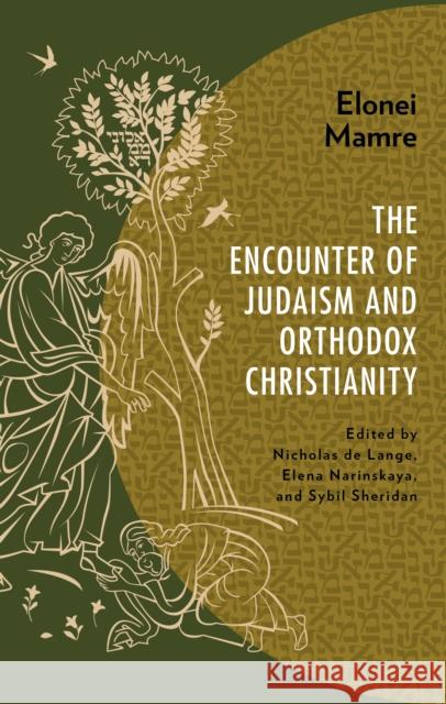 Elonei Mamre: The Encounter of Judaism and Orthodox Christianity de Lange, Nicholas 9781978713987 Rowman & Littlefield