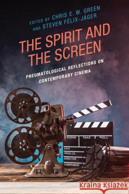 The Spirit and the Screen: Pneumatological Reflections on Contemporary Cinema  9781978714649 Rowman & Littlefield