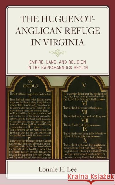 The Huguenot-Anglican Refuge in Virginia: Empire, Land, and Religion in the Rappahannock Region Lonnie H. Lee 9781978714854 Rowman & Littlefield