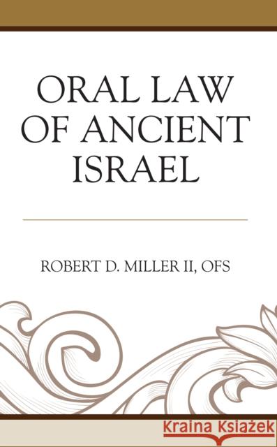 Oral Law of Ancient Israel OFS, Robert D. Miller II 9781978715219 Rowman & Littlefield