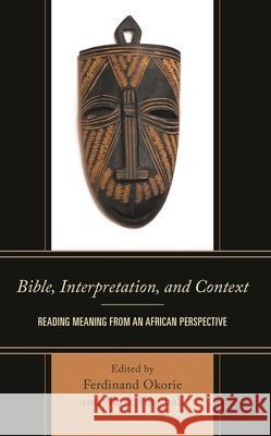 Bible, Interpretation, and Context: Reading Meaning from an African Perspective  9781978715394 Rowman & Littlefield