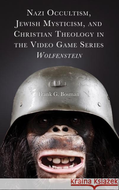 Nazi Occultism, Jewish Mysticism, and Christian Theology in the Video Game Series Wolfenstein Frank G. Bosman 9781978715516 Fortress Academic