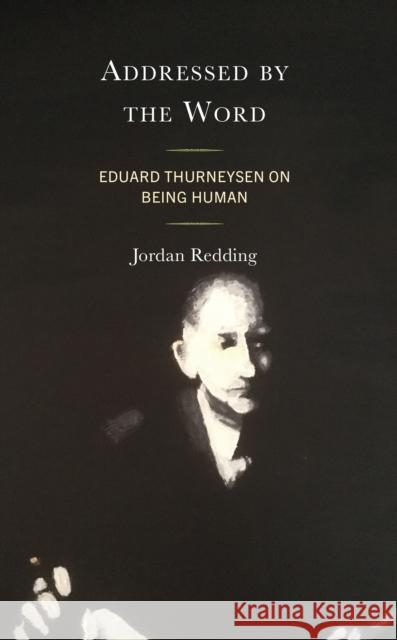 Addressed by the Word: Eduard Thurneysen on Being Human Jordan Redding 9781978715547 Fortress Academic