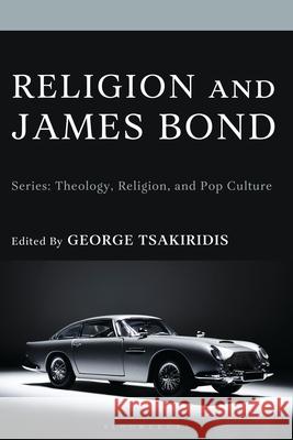 Theology and James Bond George Tsakiridis 9781978715691 Fortress Academic