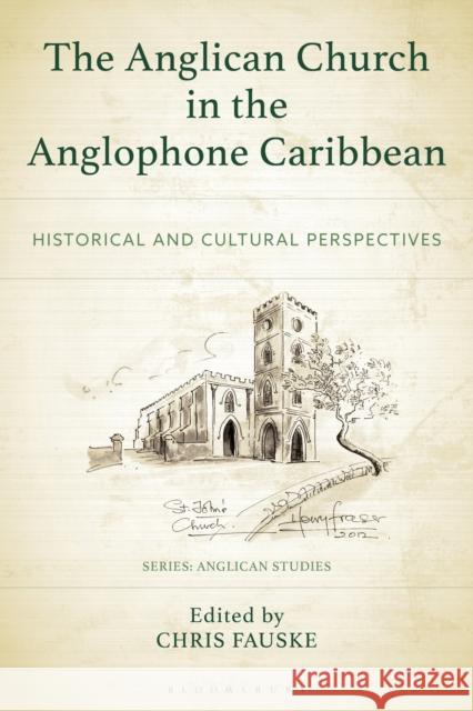 The Anglican Church in the Anglophone Caribbean: Historical and Cultural Perspectives Sharifa Balfour Janelle Duke Chris Fauske 9781978717527 Fortress Academic