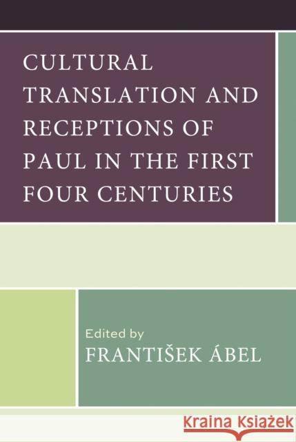 Cultural Translation and Receptions of Paul in the First Four Centuries Frantisek ?bel Kenneth Atkinson Michael Bachmann 9781978717619