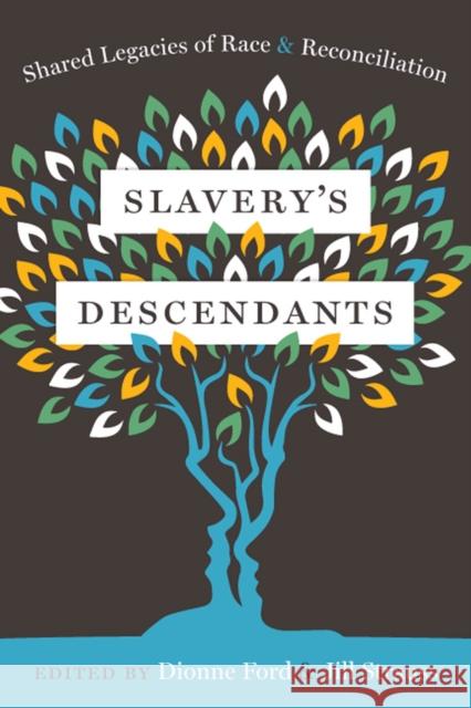Slavery's Descendants: Shared Legacies of Race and Reconciliation Jill Strauss Dionne Ford Dionne Ford 9781978800762 Rutgers University Press