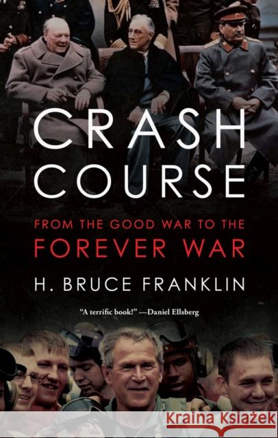 Crash Course: From the Good War to the Forever War H. Bruce Franklin 9781978800915 Rutgers University Press