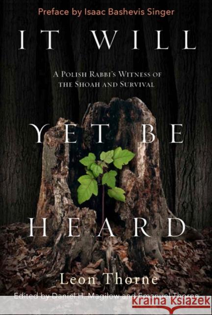 It Will Yet Be Heard: A Polish Rabbi's Witness of the Shoah and Survival Leon Thorne Isaac Bashevis Singer Daniel Magilow 9781978801653 Rutgers University Press