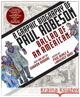 Ballad of an American: A Graphic Biography of Paul Robeson Paul Buhle Lawrence Ware Sharon Rudahl 9781978802070 Rutgers University Press