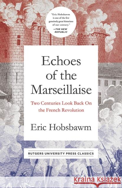 Echoes of the Marseillaise: Two Centuries Look Back on the French Revolution Eric Hobsbawm 9781978802377