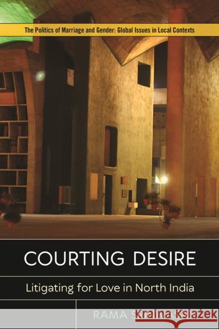 Courting Desire: Litigating for Love in North India Rama Srinivasan Alissa Zarro 9781978803541 Rutgers University Press