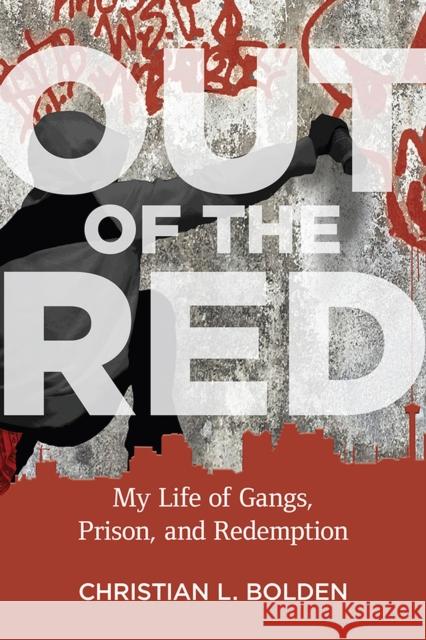 Out of the Red: My Life of Gangs, Prison, and Redemption Christian L. Bolden 9781978804524 Rutgers University Press