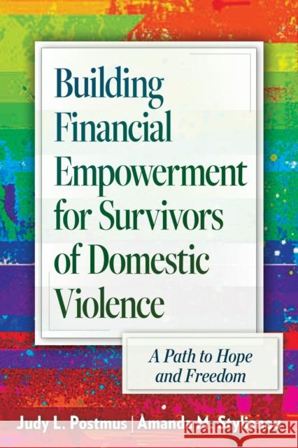 Building Financial Empowerment for Survivors of Domestic Violence: A Path to Hope and Freedom Judy L. Postmus Amanda M. Stylianou Jolynn Woehrer 9781978804890 Rutgers University Press