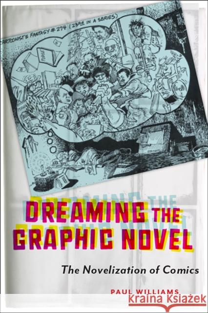 Dreaming the Graphic Novel: The Novelization of Comics Paul Williams 9781978805071 Rutgers University Press