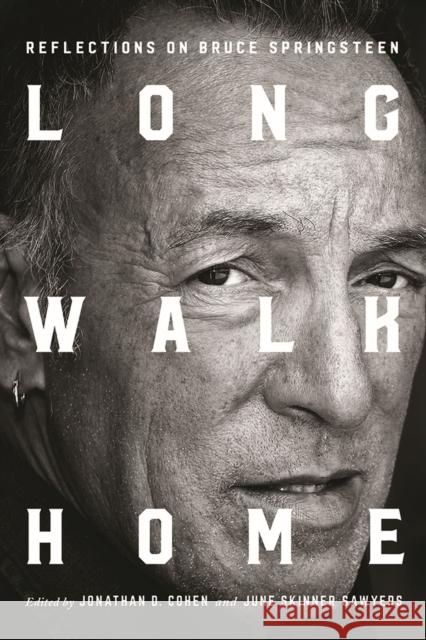 Long Walk Home: Reflections on Bruce Springsteen Jonathan D. Cohen June Skinner Sawyers Natalie Adler 9781978805262