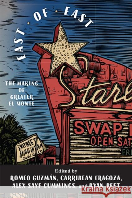East of East: The Making of Greater El Monte Romeo Guzman Carribean Fragoza Alex Sayf Cummings 9781978805484 Rutgers University Press