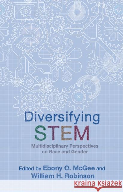 Diversifying Stem: Multidisciplinary Perspectives on Race and Gender Ebony O. McGee William H. Robinson Ebony O. McGee 9781978805675 Rutgers University Press