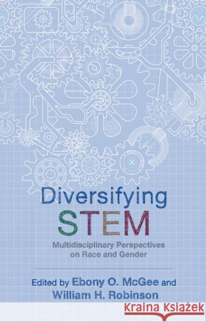 Diversifying Stem: Multidisciplinary Perspectives on Race and Gender Ebony O. McGee William H. Robinson Ebony O. McGee 9781978805682 Rutgers University Press