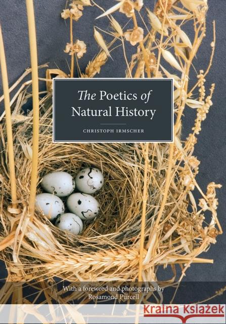 The Poetics of Natural History Christoph Irmscher Rosamond Purcell 9781978805866