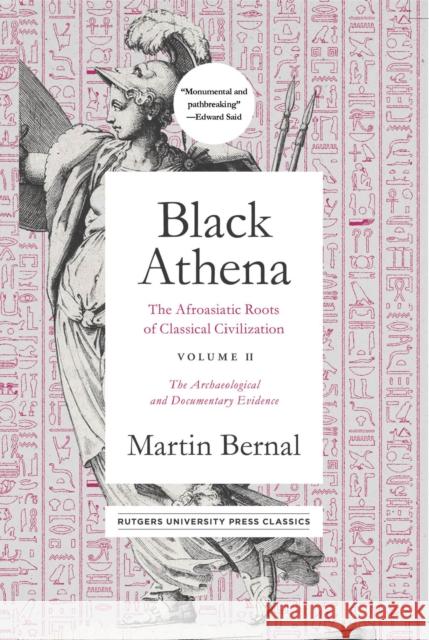 Black Athena: The Afroasiatic Roots of Classical Civilization Volume II: The Archaeological and Documentary Evidencevolume 2 Bernal, Martin 9781978807167 Rutgers University Press Classics