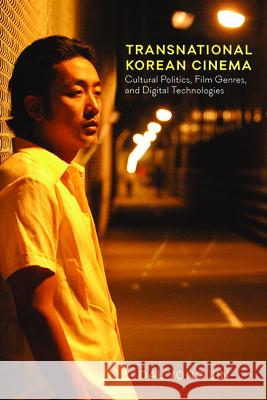 Transnational Korean Cinema: Cultural Politics, Film Genres, and Digital Technologies Dal Yong Jin 9781978807884 Rutgers University Press
