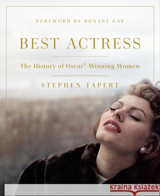 Best Actress: The History of Oscar(r)-Winning Women Stephen Tapert Roxane Gay 9781978808058 Rutgers University Press