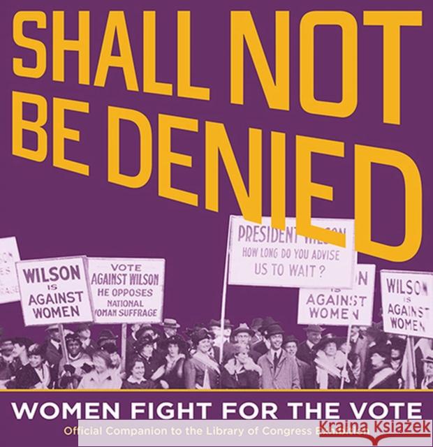 Shall Not Be Denied: Women Fight for the Vote Library of Congress   9781978808911 Rutgers University Press