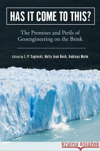 Has It Come to This?: The Promises and Perils of Geoengineering on the Brink J. P. Sapinski Holly Jean Buck Andreas Malm 9781978809369 Rutgers University Press
