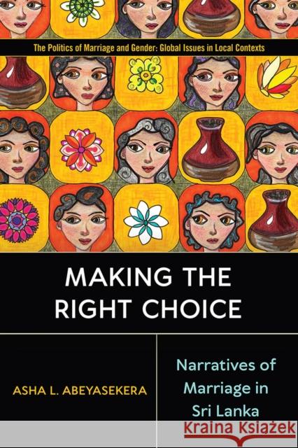 Making the Right Choice: Narratives of Marriage in Sri Lanka Abeyasekera, Asha L. 9781978810303 Rutgers University Press