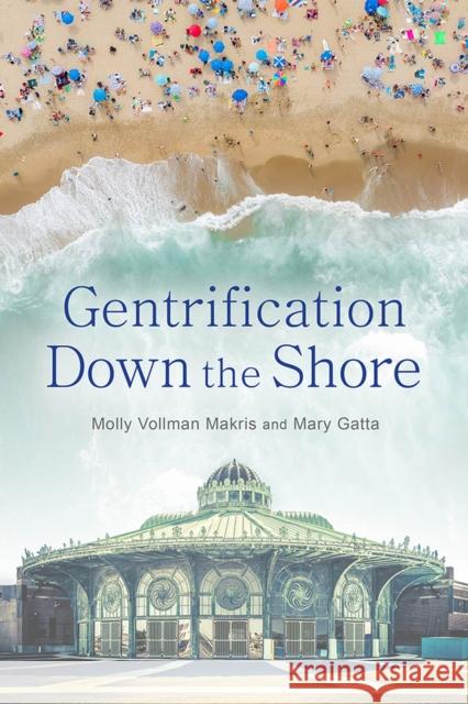 Gentrification Down the Shore Molly Vollman Makris, Mary Gatta 9781978813618 Rutgers University Press