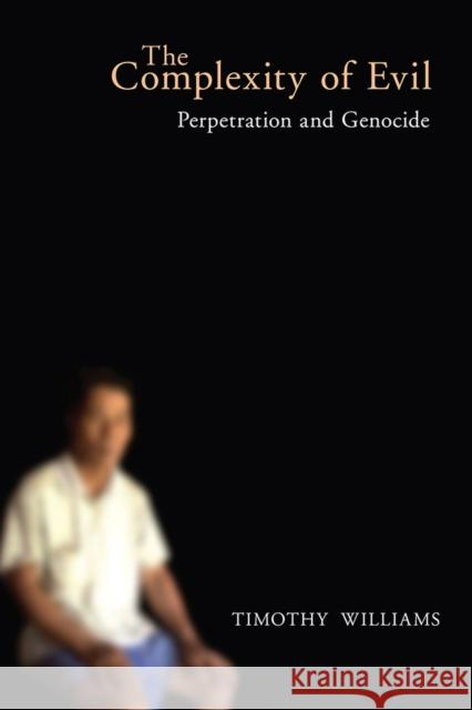 The Complexity of Evil: Perpetration and Genocide Williams, Timothy 9781978814295 Rutgers University Press