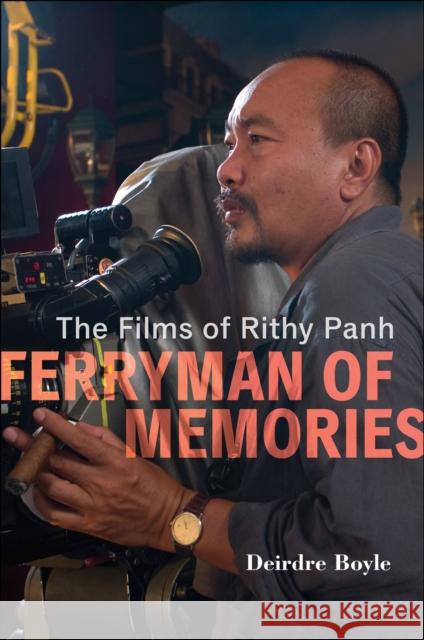 Ferryman of Memories: The Films of Rithy Panh Deirdre Boyle 9781978814646 Rutgers University Press