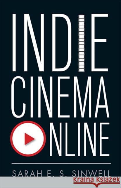 Indie Cinema Online Sarah E. S. Sinwell 9781978814691 Rutgers University Press