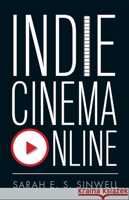 Indie Cinema Online Sarah E. S. Sinwell 9781978814707 Rutgers University Press