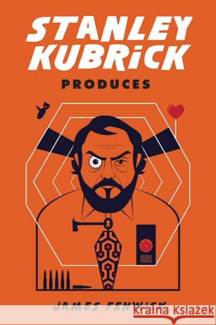 Stanley Kubrick Produces James Fenwick 9781978814875 Rutgers University Press