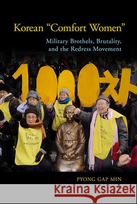 Korean Comfort Women: Military Brothels, Brutality, and the Redress Movement Pyong Gap Min 9781978814967 Rutgers University Press