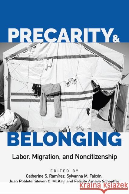 Precarity and Belonging: Labor, Migration, and Noncitizenship Ram Sylvanna M. Falc 9781978815629 Rutgers University Press
