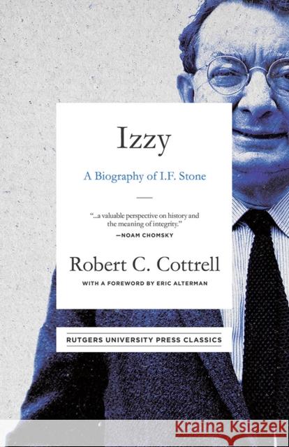 Izzy: A Biography of I. F. Stone Robert C. Cottrell, Eric Alterman 9781978816268 Rutgers University Press