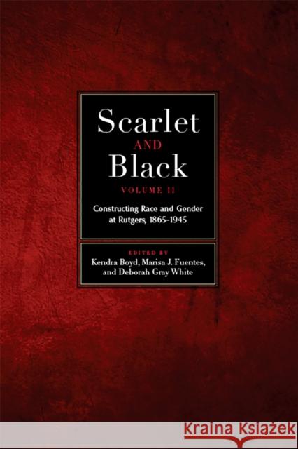 Scarlet and Black, Volume Two: Constructing Race and Gender at Rutgers, 1865-1945volume 2 Boyd, Kendra 9781978816336 Rutgers University Press